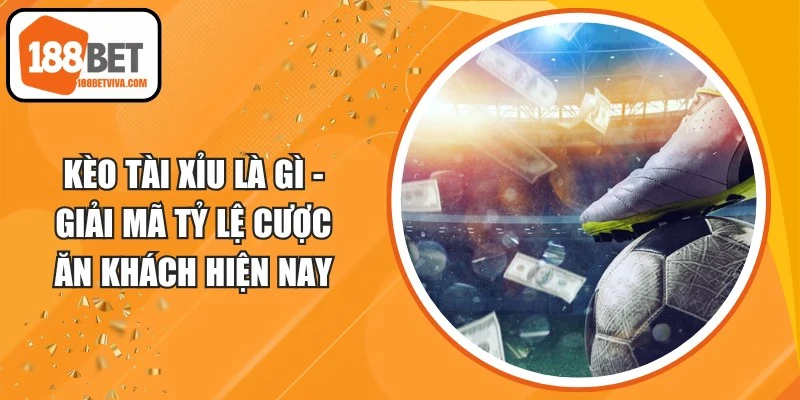 Kèo Tài Xỉu Là Gì